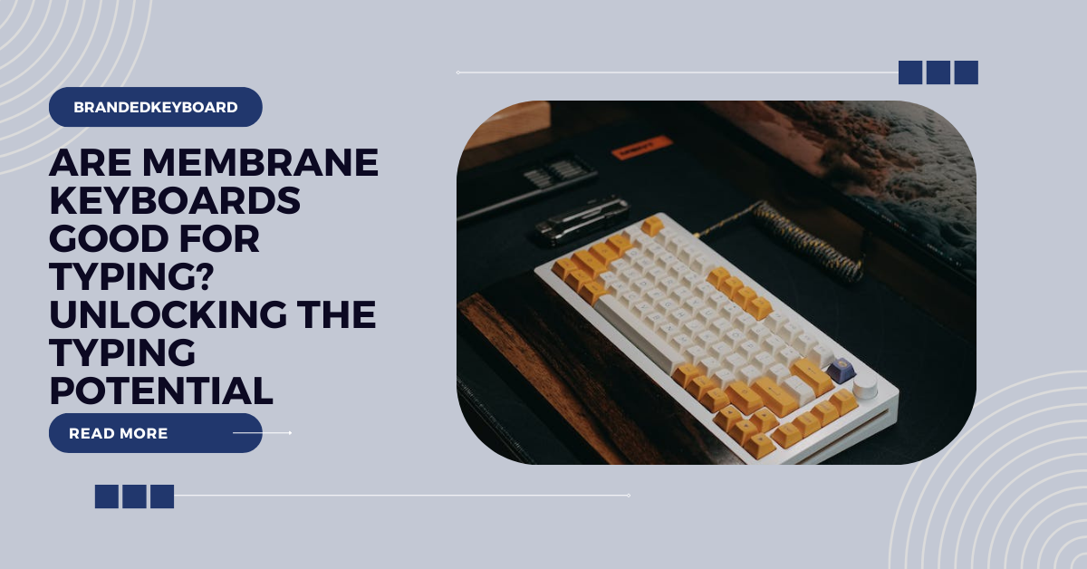 Are Membrane Keyboards Good For Typing